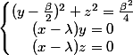 \left\{\begin{matrix}(y-\frac{\beta}{2})^2+z^2=\frac{\beta^{2}}{4} \\ (x-\lambda) y=0\\ (x-\lambda) z=0\end{matrix}\right.